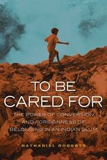 To Be Cared For: The Power of Conversion and Foreignness of Belonging in an Indian Slum