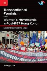 Transnational Feminism and Women's Movements In Post-1997 Hong Kong: Solidarity Beyond the State