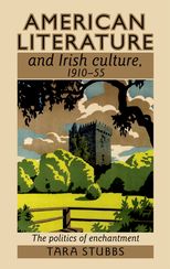 American literature and Irish culture, 1910-55: The politics of enchantment