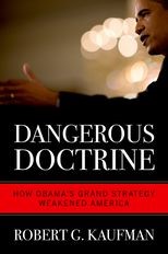 Dangerous Doctrine: How Obama's Grand Strategy Weakened America