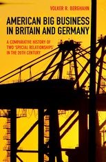 American Big Business in Britain and Germany: A Comparative History of Two "Special Relationships" in the 20th Century