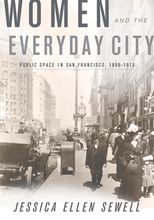 Women and the Everyday City: Public Space in San Francisco, 1890-1915