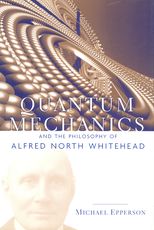 Quantum Mechanics and the Philosophy of Alfred North
            Whitehead