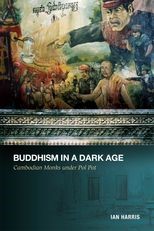 Buddhism in a Dark Age: Cambodian Monks under Pol Pot