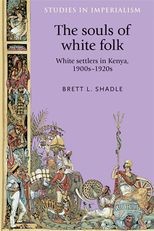 Book cover for The Souls of White Folk: White settlers in Kenya, 1900s-20s