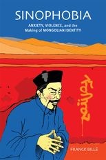 Book cover for Sinophobia: Anxiety, Violence, and the Making of Mongolian Identity