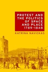 Protest and the Politics of Space and Place, 1789-1848