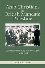 Arab Christians in British Mandate Palestine: Communalism and Nationalism, 1917-1948