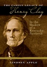 Book cover for The Family Legacy of Henry Clay: In the Shadow of a Kentucky Patriarch