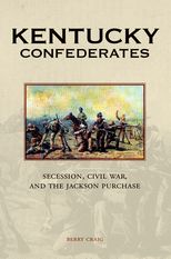 Kentucky Confederates: Secession, Civil War, and the Jackson Purchase