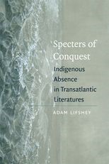 Specters of Conquest: Indigenous Absence in Transatlantic Literatures 