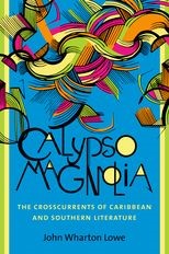 Calypso Magnolia: The Crosscurrents of Caribbean and Southern Literature