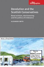 Book cover for Devolution and the Scottish Conservatives: Banal Activism, Electioneering and the Politics of Irrelevance