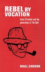 Rebel by vocation: Seán O'Faoláin and the generation of The Bell