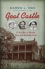 Book cover for Goat Castle: A True Story of Murder, Race, and the Gothic South