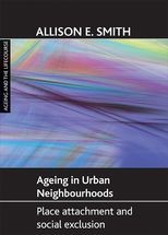 Ageing in urban neighbourhoods: Place attachment and social exclusion 