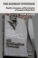 Book cover for The Gumilev Mystique: Biopolitics, Eurasianism, and the Construction of Community in Modern Russia