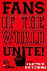 Fans of the World, Unite! A (Capitalist) Manifesto for Sports Consumers