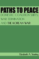 Paths to Peace: Domestic Coalition Shifts, War Termination and the Korean War