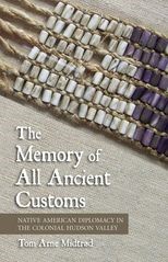 Book cover for The Memory of All Ancient Customs: Native American Diplomacy in the Colonial Hudson Valley