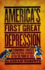 America's First Great Depression: Economic Crisis and Political Disorder after the Panic of 1837