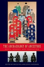 The Archaeology of Ancestors: Death, Memory, and Veneration