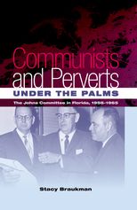 Communists and Perverts under the Palms: The Johns Committee in Florida, 1956-1965