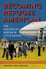 Book cover for Becoming Refugee American: The Politics of Rescue in Little Saigon