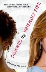 Book cover for Downed By Friendly Fire: Black Girls, White Girls, and Suburban Schooling