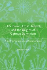 H.G. Bronn, Ernst Haeckel, and the Origins of German Darwinism: A Study in Translation and Transformation