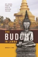 The Buddha in Lanna: Art, Lineage, Power, and Place in Northern Thailand