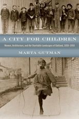Book cover for A City for Children: Women, Architecture, and the Charitable Landscapes of Oakland, 1850-1950