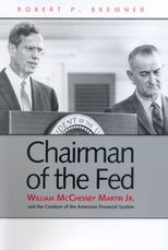 Chairman of the Fed: William McChesney Martin Jr., and the Creation of the Modern American Financial System 