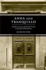 Anna and Tranquillo: Catholic Anxiety and Jewish Protest in the Age of Revolutions