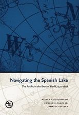Navigating the Spanish Lake: The Pacific in the Iberian World, 1521-1898