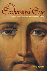 Embodied Eye: Religious Visual Culture and the Social Life of Feeling