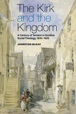 The Kirk and the Kingdom: A Century of Tension in Scottish Social Theology 1830–1929