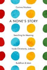 A None's Story: "Searching for Meaning Inside Christianity, Judaism, Buddhism, and Islam"