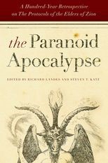 The Paranoid Apocalypse: A Hundred-Year Retrospective on The Protocols of the Elders of Zion