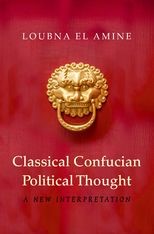 Classical Confucian Political Thought: A New Interpretation