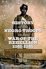 A History of the Negro Troops in the War of the Rebellion, 1861–1865
