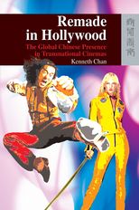 Remade in Hollywood: The Global Chinese Presence in Transnational Cinemas 
