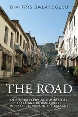 The Road: An Ethnography of (Im)mobility, Space, and Cross-border Infrastructures in the Balkans
