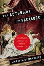 The Autonomy of Pleasure: "Libertines, License, and Sexual Revolution"
