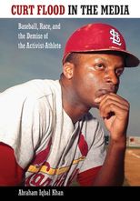 Curt Flood in the Media: Baseball, Race, and the Demise of the Activist Athlete