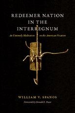 Book cover for Redeemer Nation In the Interregnum: An Untimely Meditation on the American Vocation