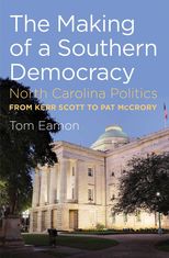The Making of a Southern Democracy: North Carolina Politics from Kerr Scott to Pat McCrory