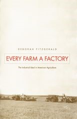 Every Farm a Factory: The Industrial Ideal in American Agriculture 