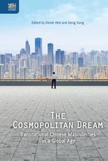 The Cosmopolitan Dream: Transnational Chinese Masculinities in a Global Age