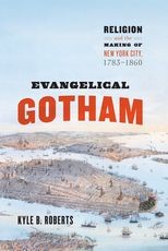 Book cover for Evangelical Gotham: Religion and the Making of New York City, 1783-1860